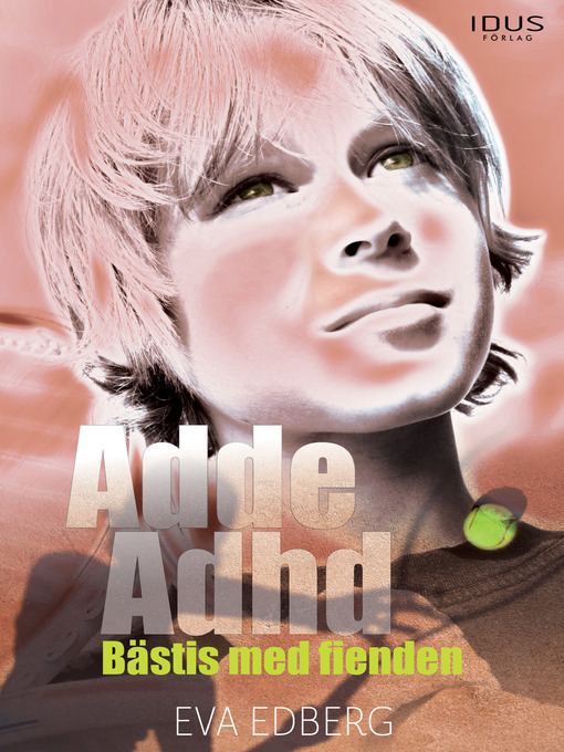 Titeldetaljer för Adde Adhd : bästis med fienden av Eva Edberg - Tillgänglig
